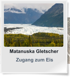 Matanuska Gletscher  Zugang zum Eis